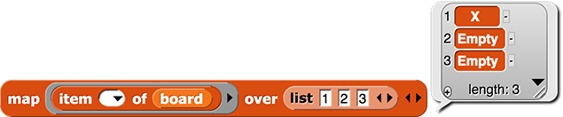 map (item ( ) of (board)) over (list{1, 2, 3}) reporting {X, Empty, Empty} map (item ( ) of (board)) over (list{1, 2, 3}) reporting {X, Empty, Empty}