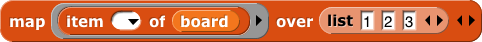 map (item ( ) of (board)) over (list{1, 2, 3}) map (item ( ) of (board)) over (list{1, 2, 3})
